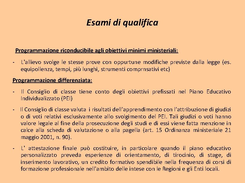 Esami di qualifica Programmazione riconducibile agli obiettivi minimi ministeriali: - L'allievo svolge le stesse Esami di qualifica Programmazione riconducibile agli obiettivi minimi ministeriali: - L'allievo svolge le stesse