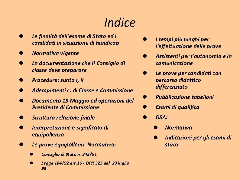 Indice Le finalità dell’esame di Stato ed i candidati in situazione di handicap Normativa Indice Le finalità dell’esame di Stato ed i candidati in situazione di handicap Normativa