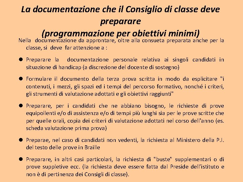 La documentazione che il Consiglio di classe deve preparare (programmazione per obiettivi minimi) Nella La documentazione che il Consiglio di classe deve preparare (programmazione per obiettivi minimi) Nella