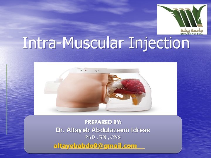 Intra-Muscular Injection PREPARED BY: Dr. Altayeb Abdulazeem Idress Ph. D , RN , CNS