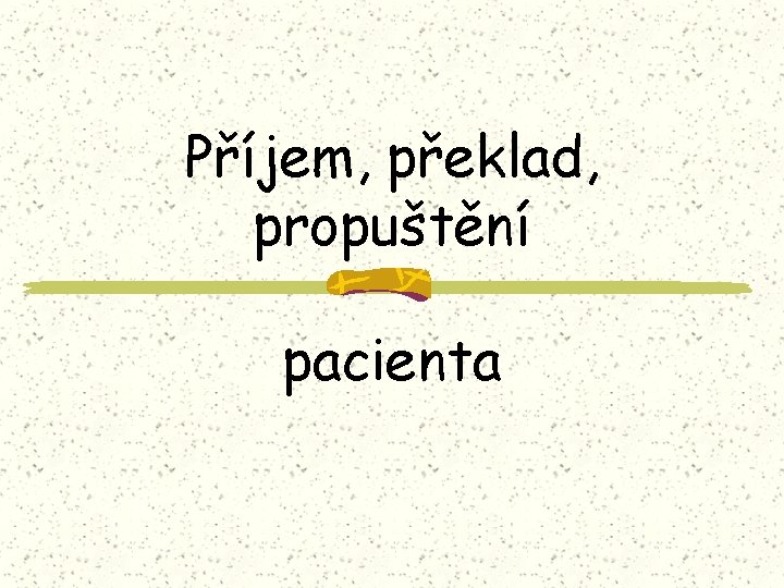 Příjem, překlad, propuštění pacienta 