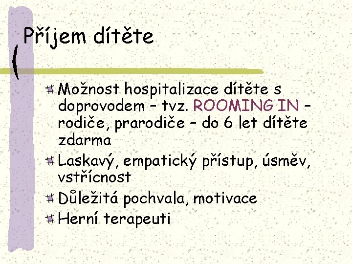 Příjem dítěte Možnost hospitalizace dítěte s doprovodem – tvz. ROOMING IN – rodiče, prarodiče