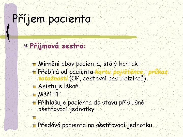 Příjem pacienta Příjmová sestra: Mírnění obav pacienta, stálý kontakt Přebírá od pacienta kartu pojištěnce,