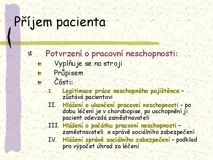 Příjem pacienta Potvrzení o pracovní neschopnosti: Vyplňuje se na stroji Průpisem Části: Legitimace práce