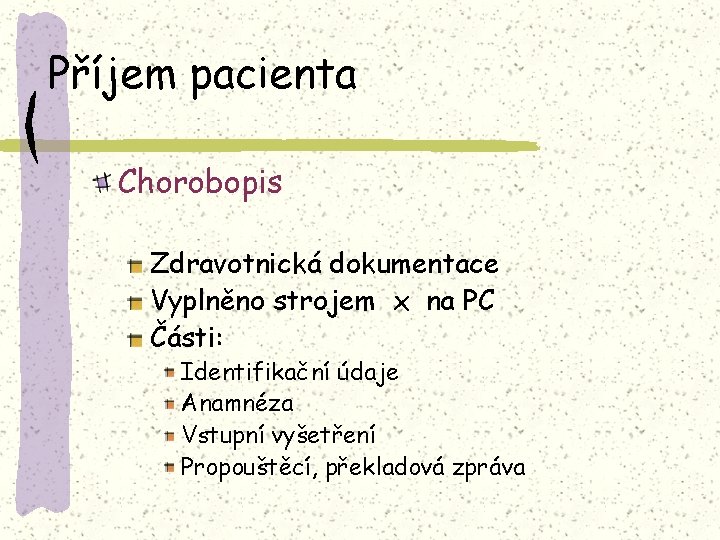 Příjem pacienta Chorobopis Zdravotnická dokumentace Vyplněno strojem x na PC Části: Identifikační údaje Anamnéza