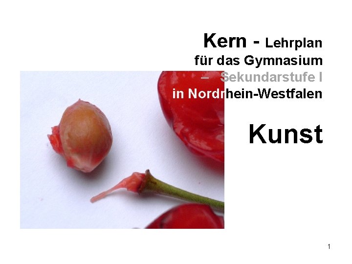 Kern - Lehrplan für das Gymnasium – Sekundarstufe I in Nordrhein-Westfalen Kunst 1 