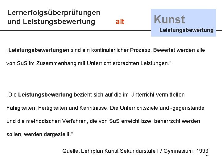 Lernerfolgsüberprüfungen und Leistungsbewertung alt Kunst Leistungsbewertung „Leistungsbewertungen sind ein kontinuierlicher Prozess. Bewertet werden alle