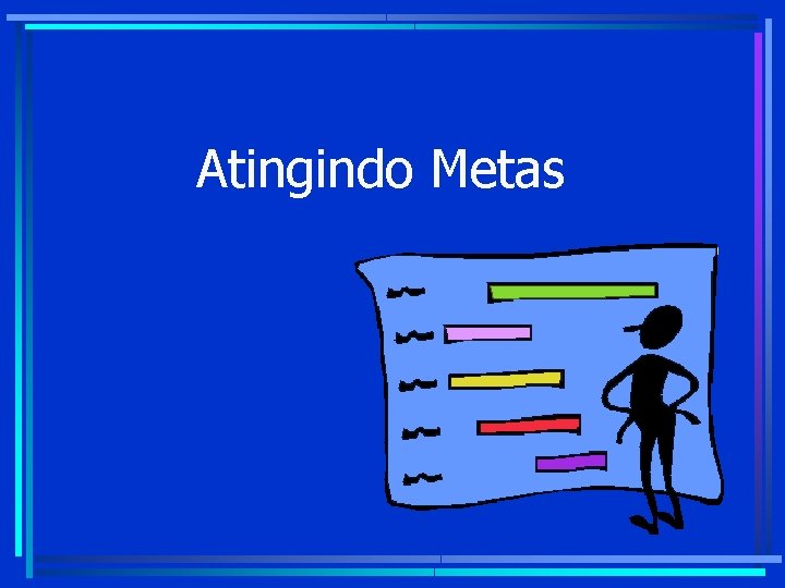 Atingindo Metas Atingindo Metas