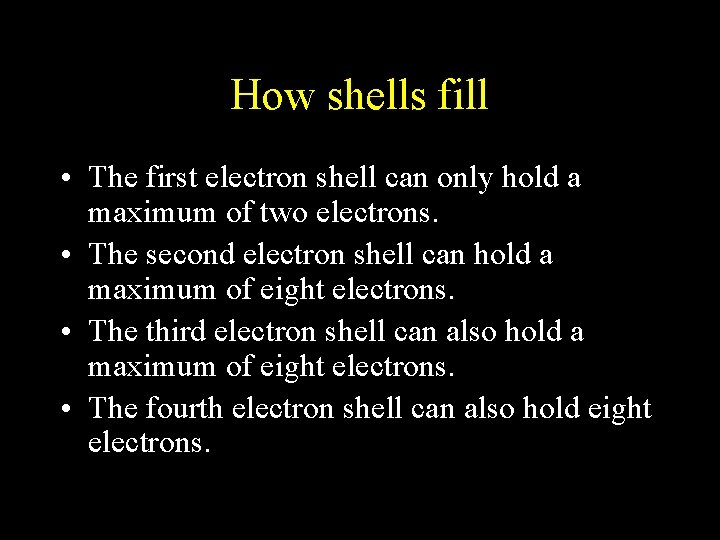 How shells fill • The first electron shell can only hold a maximum of