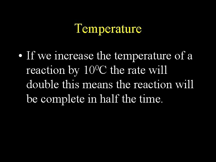 Temperature • If we increase the temperature of a reaction by 100 C the