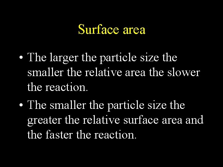 Surface area • The larger the particle size the smaller the relative area the