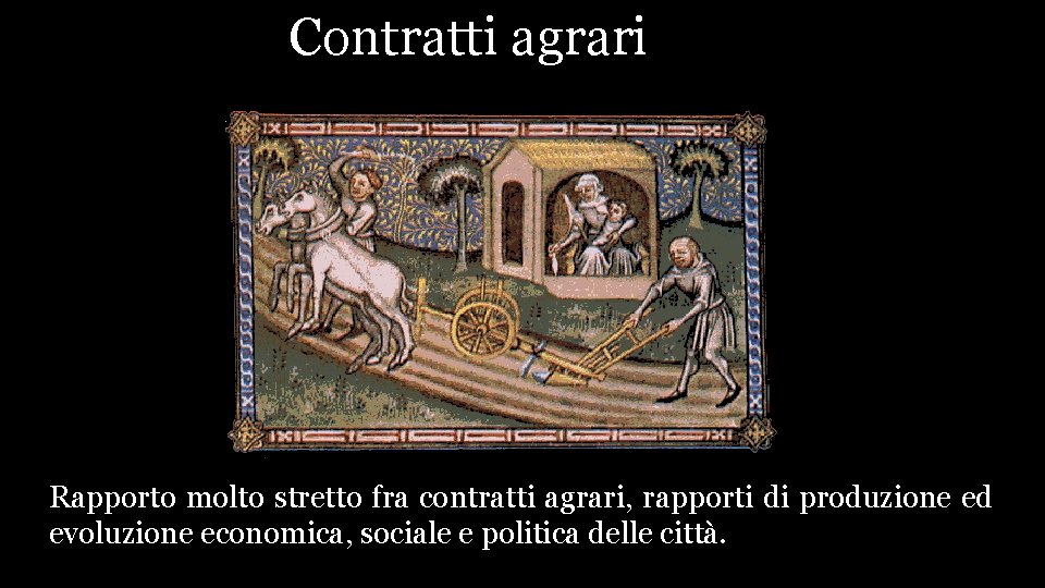 Contratti Contra. CCoagrari Rapporto molto stretto fra contratti agrari, rapporti di produzione ed evoluzione