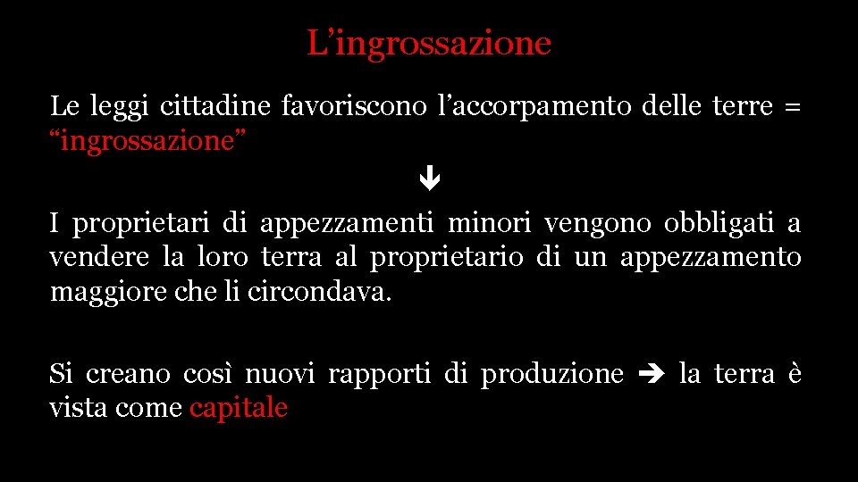 L’ingrossazione Le leggi cittadine favoriscono l’accorpamento delle terre = “ingrossazione” I proprietari di appezzamenti