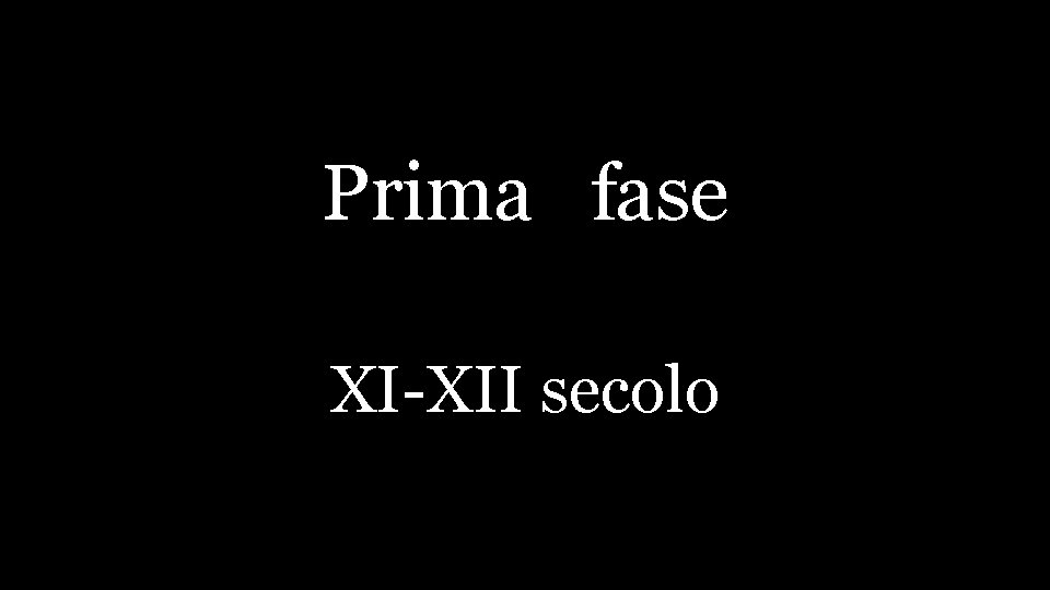 Prima fase XI-XII secolo 