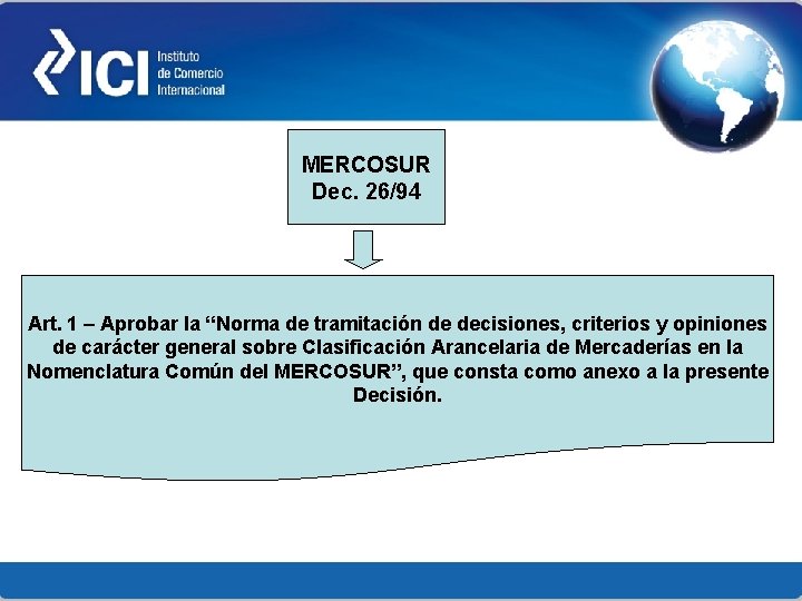 MERCOSUR Dec. 26/94 Art. 1 – Aprobar la “Norma de tramitación de decisiones, criterios