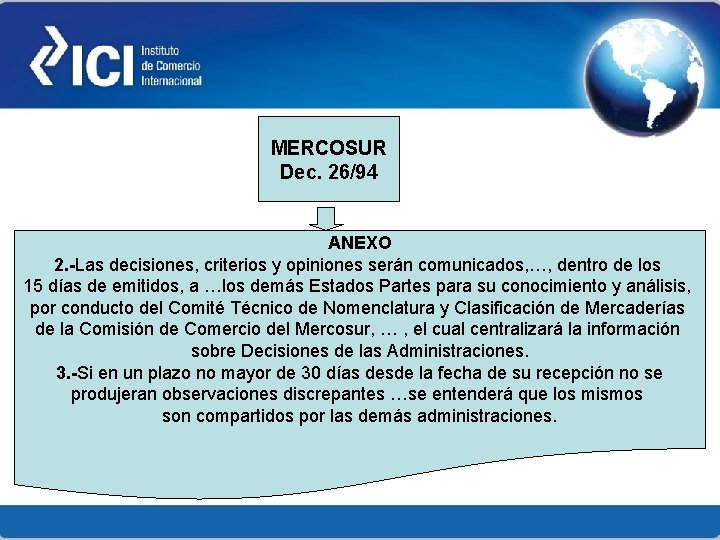MERCOSUR Dec. 26/94 ANEXO 2. -Las decisiones, criterios y opiniones serán comunicados, …, dentro