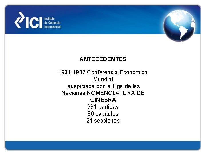 ANTECEDENTES 1931 -1937 Conferencia Económica Mundial auspiciada por la Liga de las Naciones NOMENCLATURA
