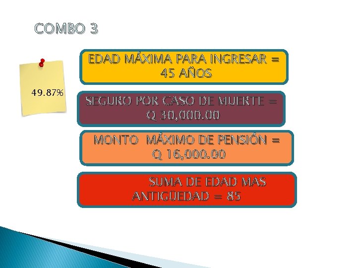 COMBO 3 EDAD MÁXIMA PARA INGRESAR = 45 AÑOS 49. 87% SEGURO POR CASO