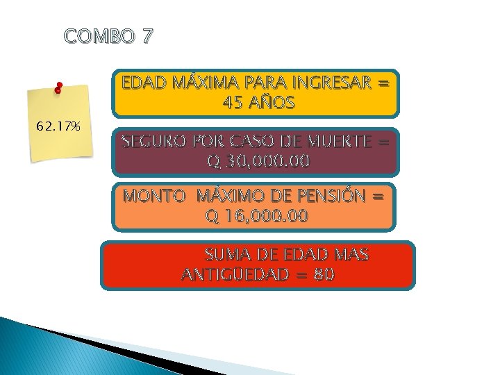 COMBO 7 EDAD MÁXIMA PARA INGRESAR = 45 AÑOS 62. 17% SEGURO POR CASO
