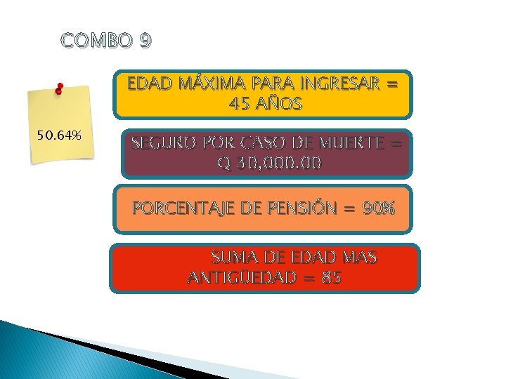 COMBO 9 EDAD MÁXIMA PARA INGRESAR = 45 AÑOS 50. 64% SEGURO POR CASO