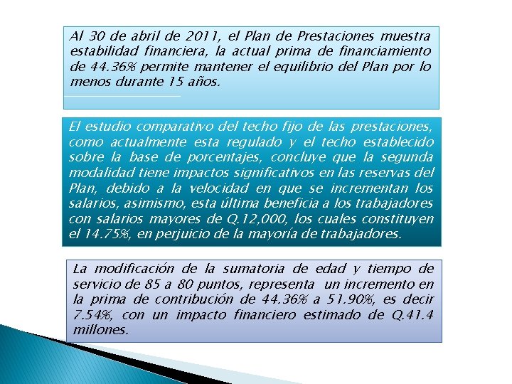 Al 30 de abril de 2011, el Plan de Prestaciones muestra estabilidad financiera, la