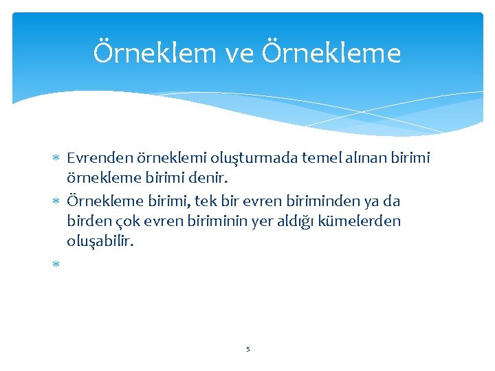 Örneklem ve Örnekleme Evrenden örneklemi oluşturmada temel alınan birimi örnekleme birimi denir. Örnekleme birimi,