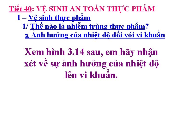 Tiết 40: VỆ SINH AN TOÀN THỰC PHẨM I – Vệ sinh thực phẩm