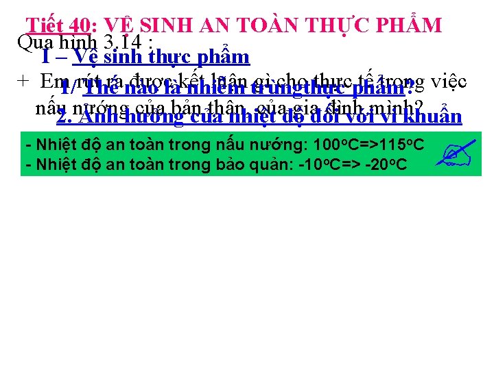 Tiết 40: VỆ SINH AN TOÀN THỰC PHẨM Qua hình 3. 14 : I