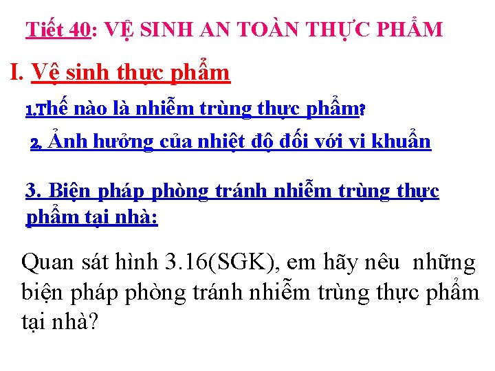 Tiết 40: VỆ SINH AN TOÀN THỰC PHẨM I. Vệ sinh thực phẩm 1.