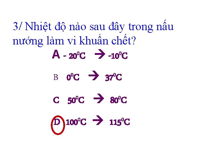 3/ Nhiệt độ nào sau đây trong nấu nướng làm vi khuẩn chết? A