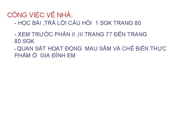 CÔNG VIỆC VỀ NHÀ: - HỌC BÀI , TRẢ LỜI C U HỎI 1