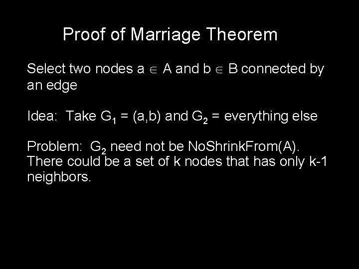 Proof of Marriage Theorem Select two nodes a A and b B connected by