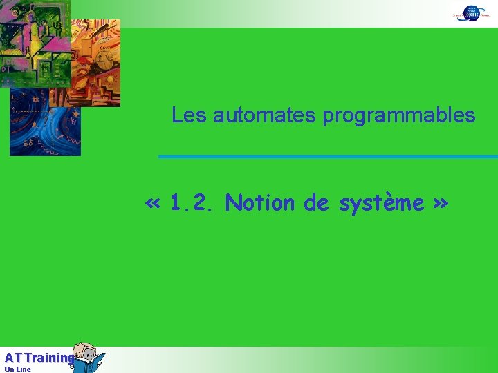 Les automates programmables « 1. 2. Notion de système » A T Training On