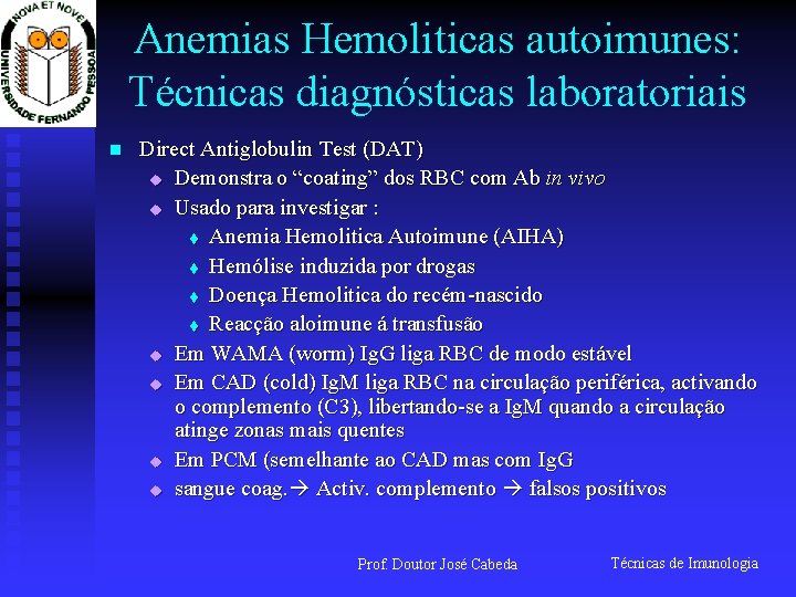Anemias Hemoliticas autoimunes: Técnicas diagnósticas laboratoriais n Direct Antiglobulin Test (DAT) u Demonstra o