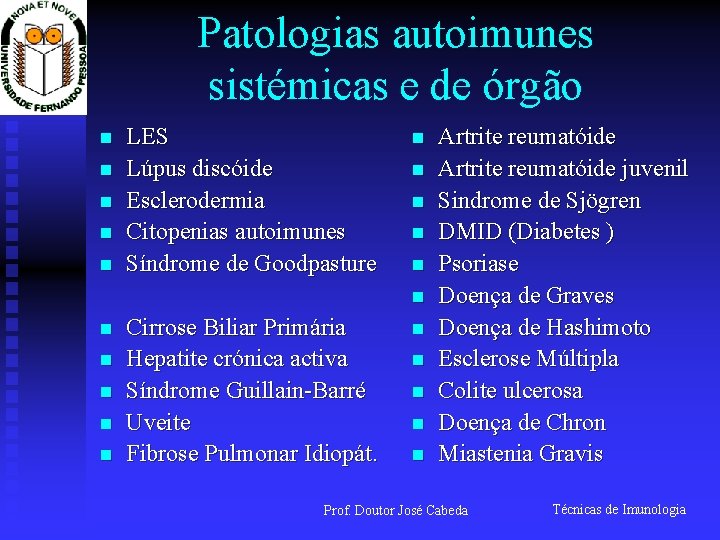 Patologias autoimunes sistémicas e de órgão n n n LES Lúpus discóide Esclerodermia Citopenias