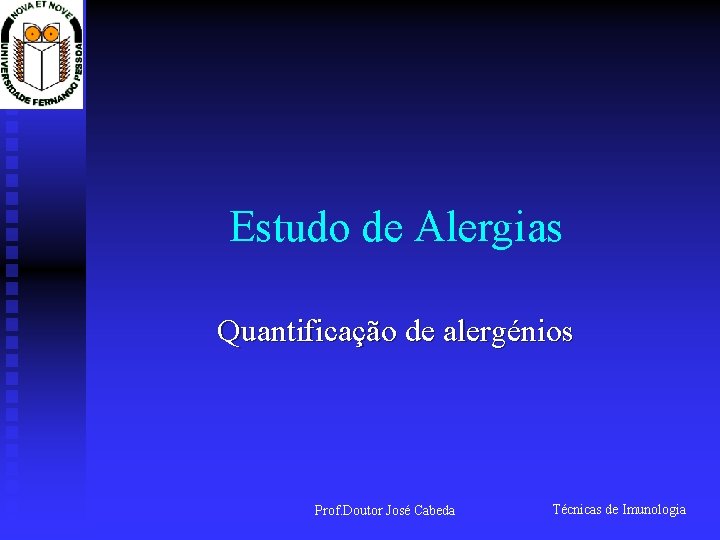 Estudo de Alergias Quantificação de alergénios Prof. Doutor José Cabeda Técnicas de Imunologia 