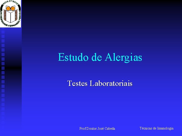 Estudo de Alergias Testes Laboratoriais Prof. Doutor José Cabeda Técnicas de Imunologia 