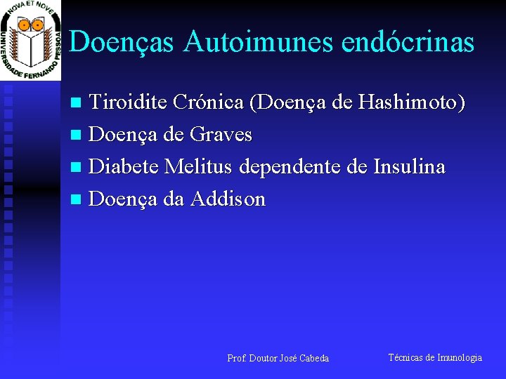 Doenças Autoimunes endócrinas Tiroidite Crónica (Doença de Hashimoto) n Doença de Graves n Diabete