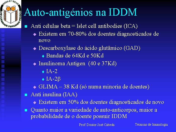 Auto-antigénios na IDDM n n n Anti células beta = Islet cell antibodies (ICA)