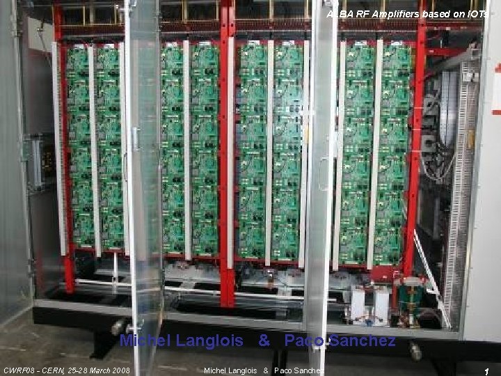 ALBA RF Amplifiers based on IOTs Michel Langlois & Paco Sanchez CWRF 08 -