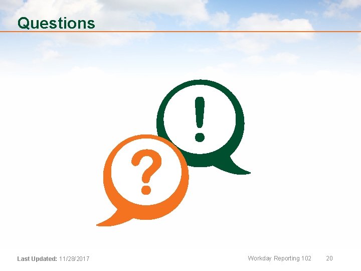 Questions Last Updated: 11/28/2017 Workday Reporting 102 20 