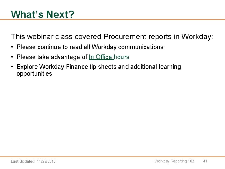 What’s Next? This webinar class covered Procurement reports in Workday: • Please continue to