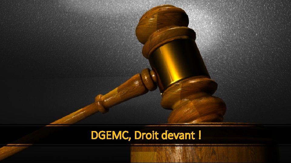 DGEMC, Droit devant ! 