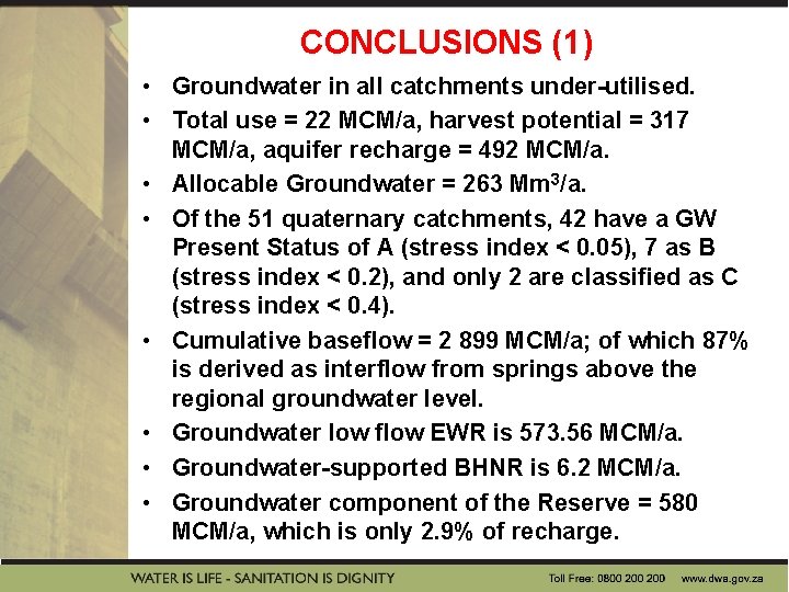 CONCLUSIONS (1) • Groundwater in all catchments under-utilised. • Total use = 22 MCM/a,