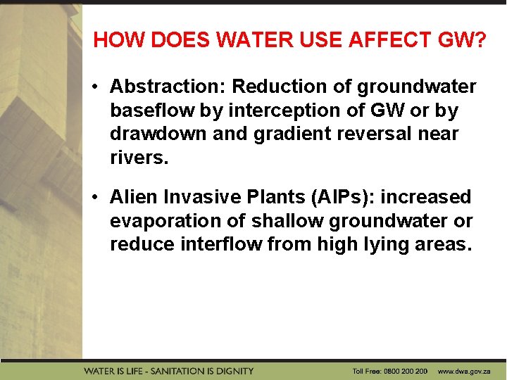 HOW DOES WATER USE AFFECT GW? • Abstraction: Reduction of groundwater baseflow by interception