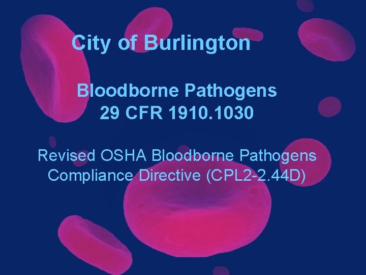 City of Burlington Bloodborne Pathogens 29 CFR 1910. 1030 Revised OSHA Bloodborne Pathogens Compliance