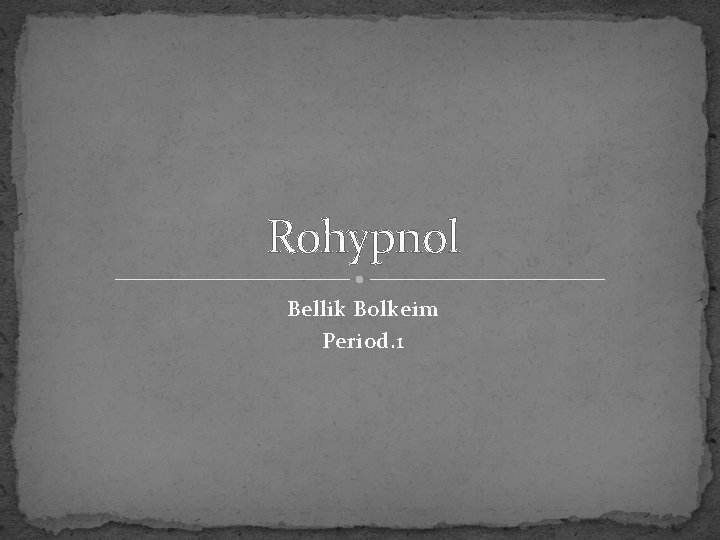 Rohypnol Bellik Bolkeim Period. 1 