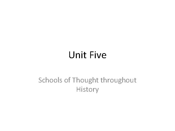 Unit Five Schools of Thought throughout History 
