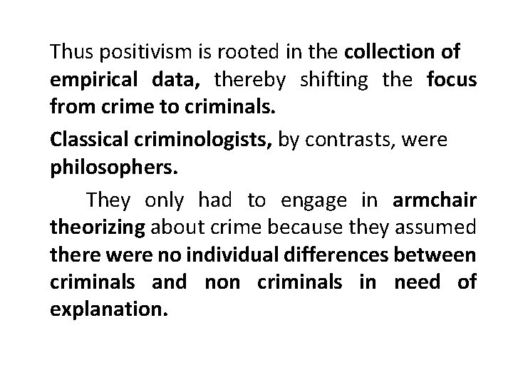 Thus positivism is rooted in the collection of empirical data, thereby shifting the focus