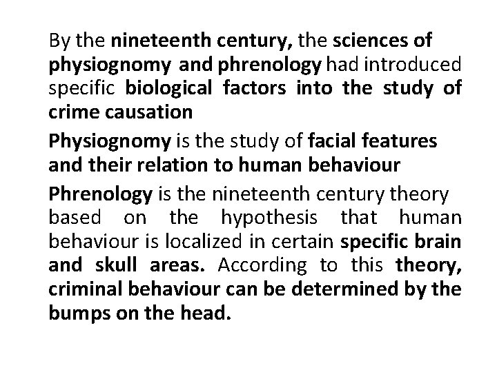 By the nineteenth century, the sciences of physiognomy and phrenology had introduced specific biological